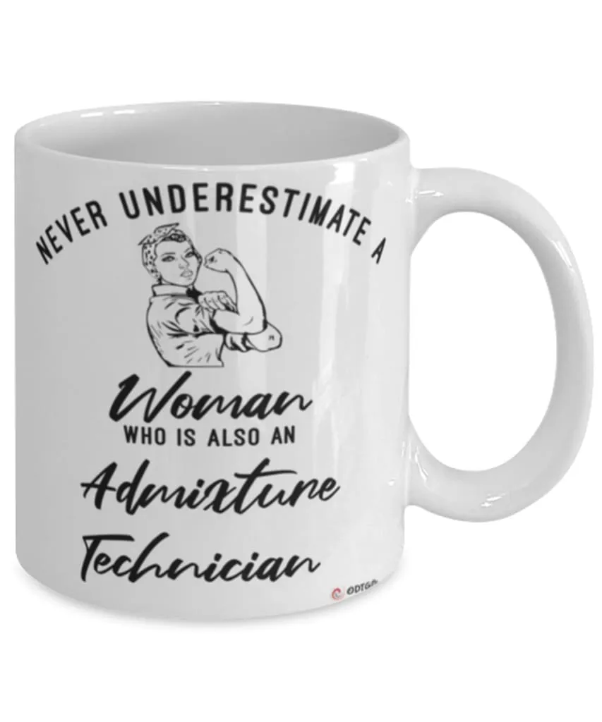 Admixture Technician Mug Never Underestimate A Woman Who Is Also An Admixture Tech Coffee Cup White