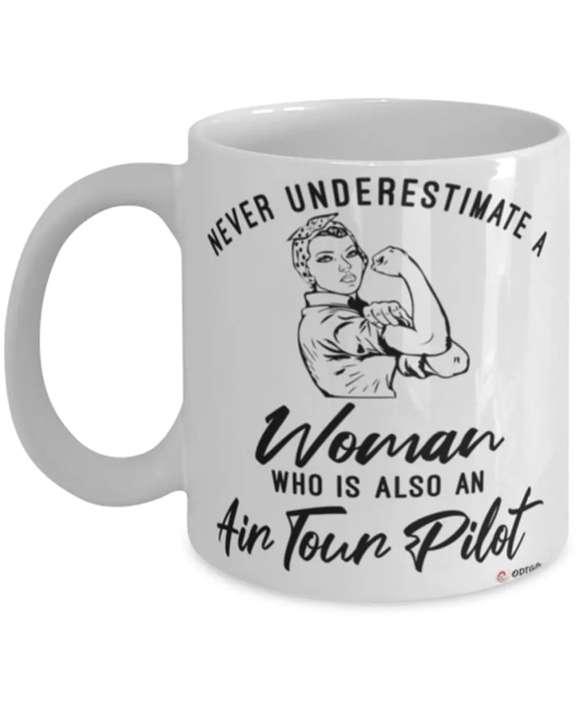 Air Tour Pilot Mug Never Underestimate A Woman Who Is Also An Air Tour Pilot Coffee Cup White