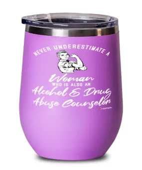 Alcohol Drug Abuse Counselor Wine Glass Never Underestimate A Woman Who Is Also An Alcohol Drug Abuse Counselor 12oz Stainless Steel Pink